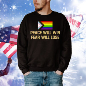 Peace Will Win Fear Will Lose LGBTQIA+ T-Shirt