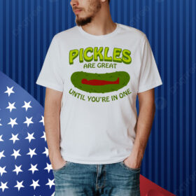 Pickles Are Great Until You're In One Shirt