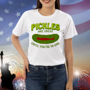 Pickles Are Great Until You're In One Shirt