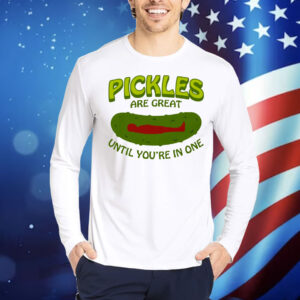 Pickles Are Great Until You're In One Shirt