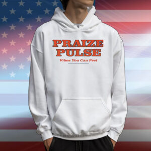 Praize Pulse vibes you can feel T-Shirt
