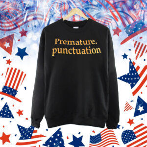 Premature punctuation Shirt