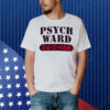 Psych ward 24 7 666 Shirt