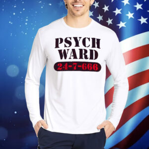 Psych ward 24 7 666 Shirt