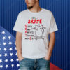 Rat yeah I skate super kind and nice toward women Shirt