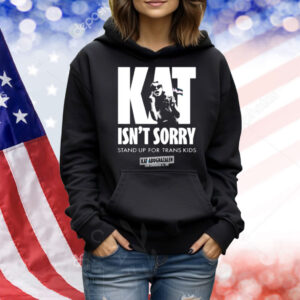 Raygun Custom Kat Isn't Sorry Stand Up For Trans Kids Shirt
