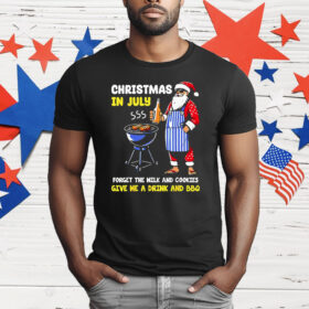 Santa Christmas In July Forget The Milk And Cookies Give Me A Drink And BBQ T-Shirt