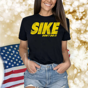 Sike Don’t Do It Shirt