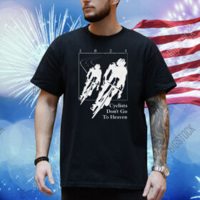 Silly Geese Cyclists Don’t Go To Heaven 2025 Shirt