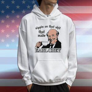 Sippin On That Shit That Made Earl Grey. T-Shirt