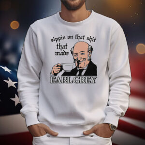 Sippin On That Shit That Made Earl Grey. T-Shirt