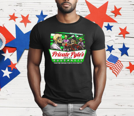 Skeleton Private Pyle’s Jelly Doughnuts They’re Paying For It You Eat It T-Shirt