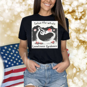 Solve The Whale Loneliness Epidemic Shirt