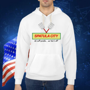 Spatula city we sell spatulas and that’s all Shirt