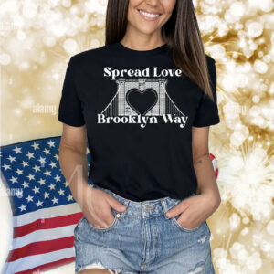 Spread Love It’s The Brooklyn Way Shirt