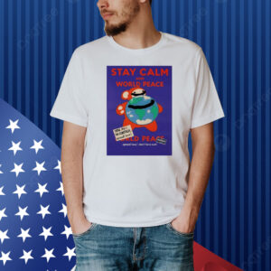 Stay calm and world peace world peace Shirt