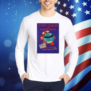 Stay calm and world peace world peace Shirt