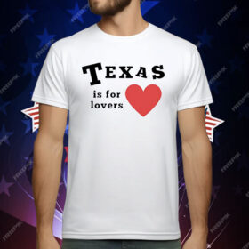 Texas Is For Lovers T-Shirt