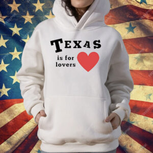 Texas Is For Lovers T-Shirt