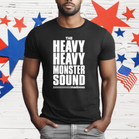 The Heavy Heavy Monster Sound Madness T-Shirt