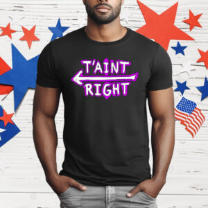 The Schmuck Squad T’aint Right T-Shirt