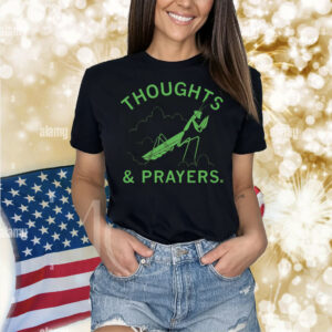 Thoughts & Prayers Mantis Shirt