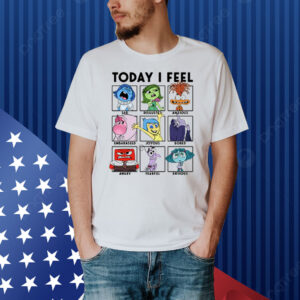 Today I Feel Sad Disgusted Anxious Shirt