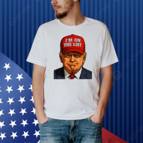 Trump I’m On The List Epstein Sarcastic Political Shirt