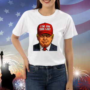 Trump I’m On The List Epstein Sarcastic Political Shirt