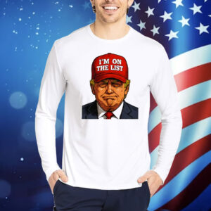 Trump I’m On The List Epstein Sarcastic Political Shirt