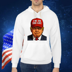 Trump I’m On The List Epstein Sarcastic Political Shirt