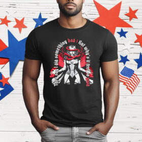 Wanda Maximoff They Say I Did Something Bad But Why’s It Feel So Good T-Shirt