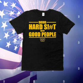 Washington Commanders doing hard shit with good people T-Shirt