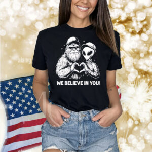 We Believe in You Bigfoot and Alien heart Shirt