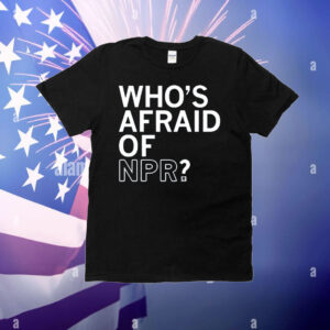 Who's Afraid of NPR T-Shirt