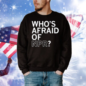 Who's Afraid of NPR T-Shirt