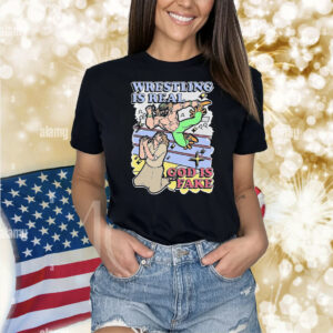 Wrestling Is Real, God Is Fake. Shirt