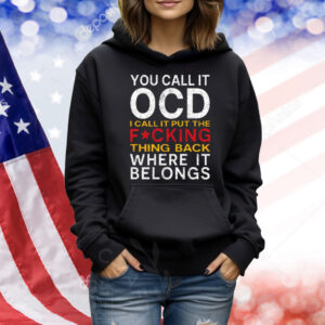 You Call It OCD I Call It Put It Back Where It Belongs Shirt