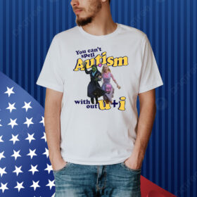You Can’t Spell Autism Without U + I Glinda And Elphaba Wicked Shirt