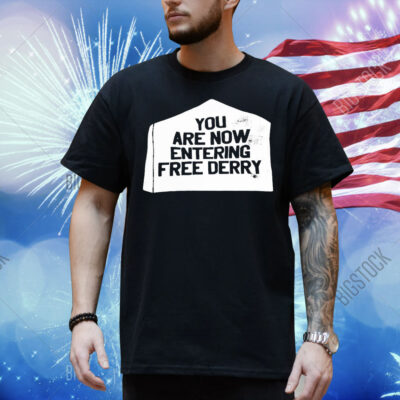 You are now entering free derry Shirt