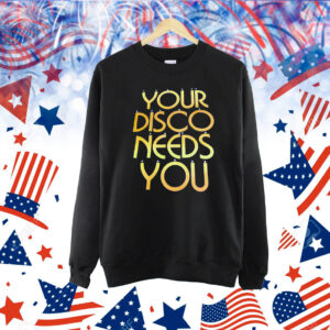 Your disco needs you Shirt