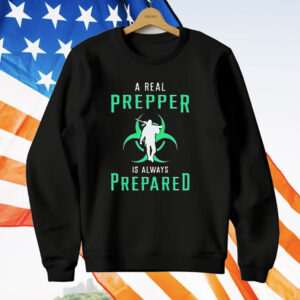 A Real Prepper Is Always Prepared T-Shirt