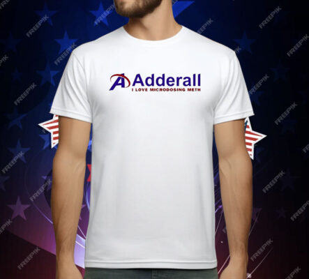 Adderall I Love Microdosing Meth T-Shirt