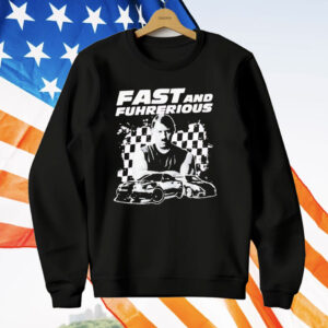 Adolf Hitler Fast And Furious Fast And Fuhrerious T-Shirt