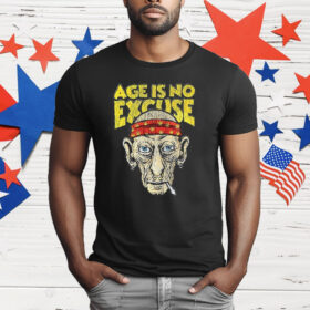 Age Is No Excuse T-Shirt