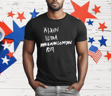Aijien ltaa Mailmanloppuun Asti Valkoinen Teksti T-Shirt