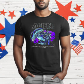 Alien There Are Things So Terrifying They Only Exist In A Nightmare Or Outer Space T-Shirt