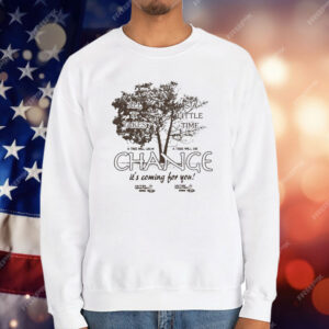 All It Takes Is A Little Time Change It’s Coming For You Another Department T-Shirt