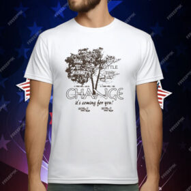 All It Takes Is A Little Time Change It’s Coming For You Another Department T-Shirt