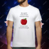 An Apple a Day Keeps Anyone Away If You Throw It Hard Enough T-Shirt